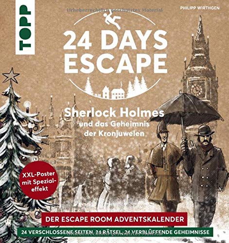 24 DAYS ESCAPE – Der Escape Room Adventskalender: Sherlock Holmes und das Geheimnis der Kronjuwelen: 24 verschlossene Rätselseiten und XXL-Poster mit Spezialeffekt. Das Escape Adventskalenderbuch!