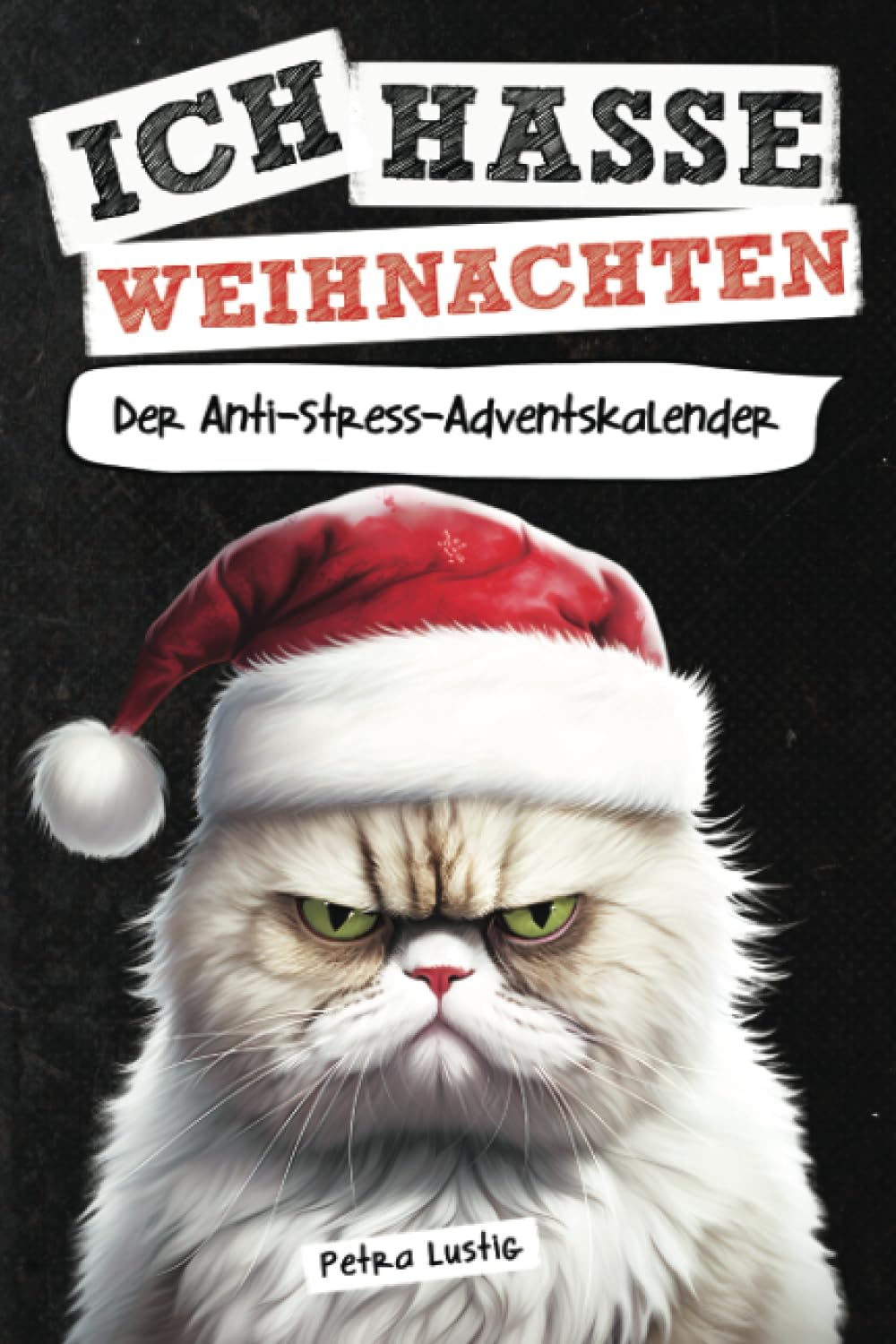 Ich hasse Weihnachten! Der Anti-Stress-Adventskalender 2023
