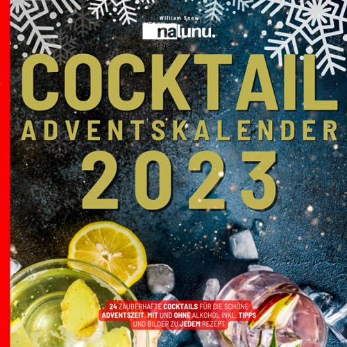 Cocktail Adventskalender 2023: 24 zauberhafte Cocktails für die schöne Adventszeit. Rezepte mit und ohne Alkohol - Inkl. Tipps und Bilder zu jedem Rezept