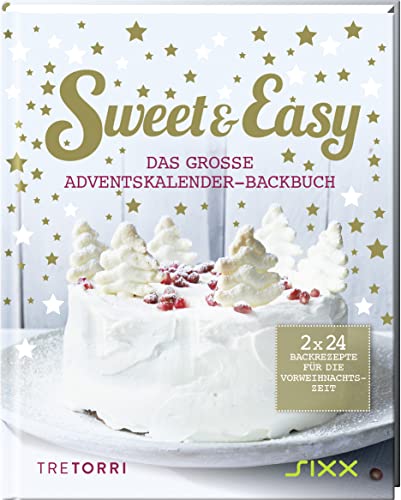Sweet & Easy - Das große Adventskalender-Backbuch: 2 x 24 Backrezepte für die Vorweihnachtszeit (die Seiten vom 6. und 24.12. sind zum Auftrennen)