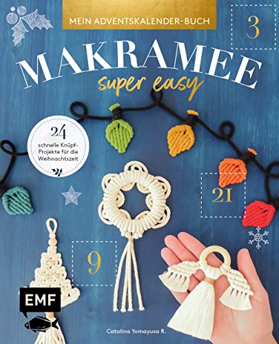 Mein Adventskalender-Buch – Makramee super easy: 24 schnelle Knüpf-Projekte für die Weihnachtszeit – Mit vielen Step-Fotos und perforierten Seiten zum Auftrennen