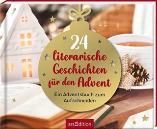 24 literarische Geschichten für den Advent 24 literarische Geschichten für den Advent