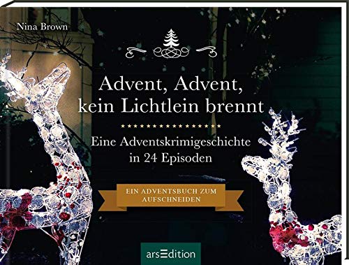 Advent, Advent kein Lichtlein brennt. Ein Krimi-Adventskalender in 24 Episoden: Ein Adventsbuch zum Aufschneiden