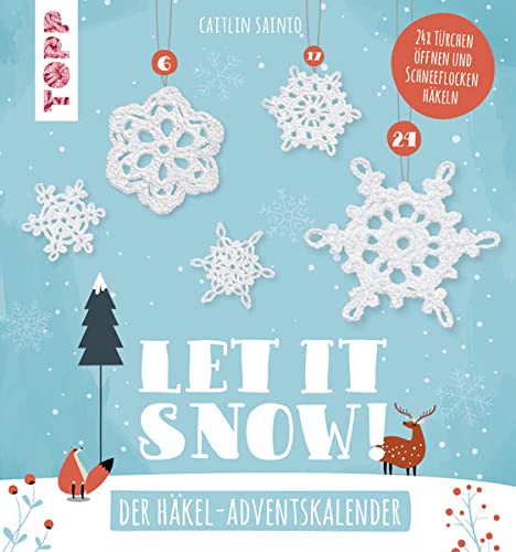 Let it snow! - Das Häkel-Adventskalender-Buch: 24 x Türchen öffnen und Schneeflocken häkeln. 24 verschlossene Seiten zum Auftrennen