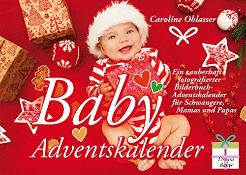 Baby Adventskalender - Ein zauberhaft fotografierter Bilderbuch-Adventskalender für Schwangere, Mamas und Papas (Dream Babys)