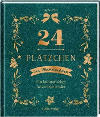 24 Plätzchen bis Weihnachten: Ein kulinarischer Adventskalender 24 Plätzchen bis Weihnachten: Ein kulinarischer Adventskalender