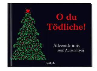 O du Tödliche! Adventskrimis zum Aufschlitzen O du Tödliche! Adventskrimis zum Aufschlitzen
