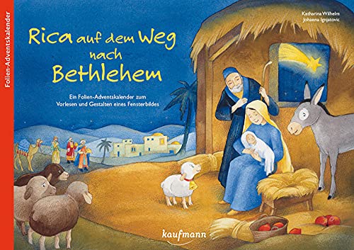 Rica auf dem Weg nach Bethlehem: Ein Folien-Adventskalender zum Vorlesen und Gestalten eines Fensterbildes (Adventskalender mit Geschichten für Kinder: Ein Buch zum Vorlesen und Basteln)