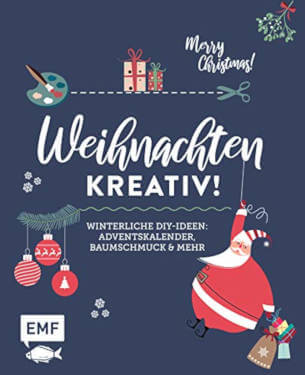 Weihnachten kreativ!: Winterliche DIY-Ideen: Baumschmuck, Adventskalender und mehr